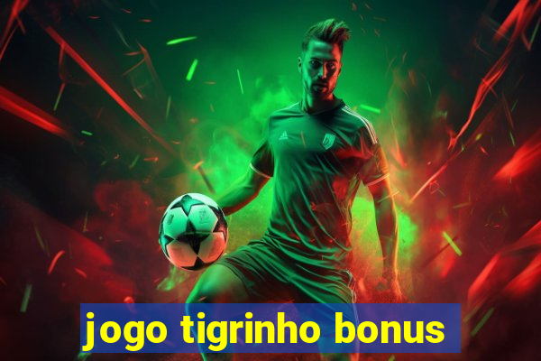 jogo tigrinho bonus
